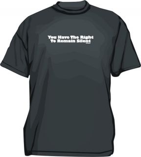 You Have The Right to Remain Silent Mens Shirt SM 6XL