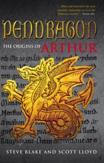 Pendragon The True History of Arthur by Steve Blake and Scott Lloyd