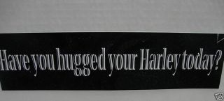 Have You Hugged Your Harley Today Bumper Sticker