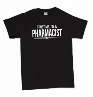 Trust Me Im A Pharmacist Funny Pharmacy Novelty Humor T