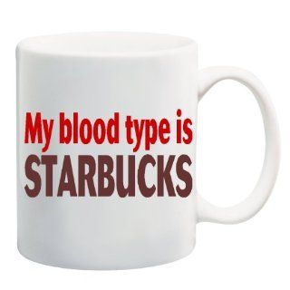 MY BLOOD TYPE IS STARBUCKS Mug Coffee Cup 11 oz