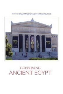 Consuming Ancient Egypt by MacDonald Sally EDT Rice Michael EDT