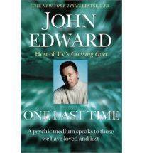 One Last Time Psychic Medium Speaks to Those We Have Loved and Lost John Edward  