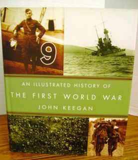 AN ILLUSTRATED HISTORY OF THE FIRST WORLD WAR BY JOHN KEEGAN  
