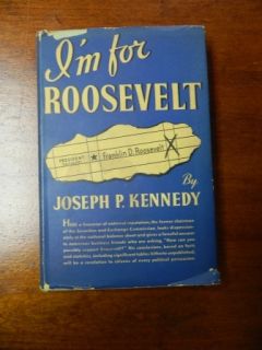 Im For Roosevelt 1936 Book Joseph P Kennedy Why Roosevelt Was Good Choice  