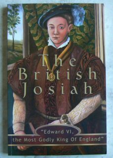 The British Josiah Edward VI The Most Godly King of England LN PB