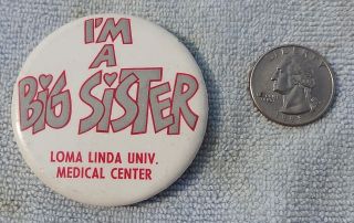 Loma Linda University Medical Center IM A Big Sister Pinback Button