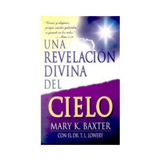 New Una Revelacion Divina Del Cielo Mary K Baxter 0883685728