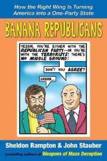 Banana Republicans How the Right Wing Is Turning America into a One