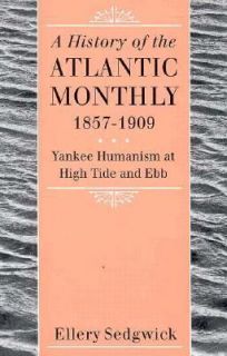 History of the Atlantic Monthly, 1857 1909 Yankee Humanism at High