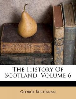 The History of Scotland by George Buchan