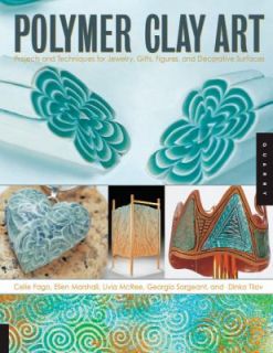 Polymer Clay Art Projects and Techniques for Jewelry, Gifts, Figures