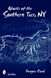 Ghosts of Southern Tier, NY by Dwayne Claud 2010, Paperback