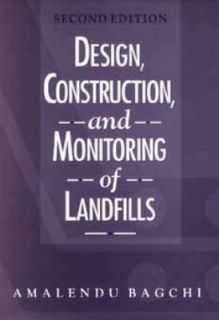 Design, Construction, and Monitoring of Landfills by Amalendu Bagchi