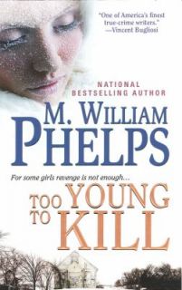 Too Young to Kill by M. William Phelps 2011, Paperback