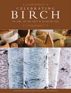 Celebrating Birch The Lore, Art and Craft of an Ancient Tree by Greg