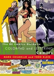 Dc Comics Guide to Coloring and Lettering Comics by Mark Chiarello and