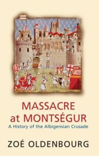 Massacre at Montsegur A History of the Albigensian Crusade by Zoe