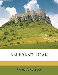 An Franz Deák by Franz Schuselka 2010, Paperback