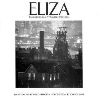 Eliza Remembering a Pittsburgh Steel Mill 1990, Hardcover