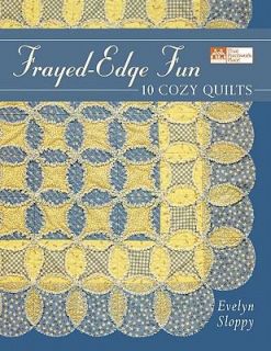 Frayed Edge Fun 10 Cozy Quilts by Evelyn Sloppy 2002, Hardcover