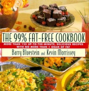 The 99 Fat Free Cookbook More Than 125 Up to the Minute Recipes with