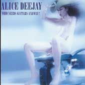 Needs Guitars Anyway? [PA] by Alice Deejay (CD, Mar 2005, Republic