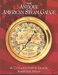 The ANTIQUE AMERICAN STEAM GAUGE   A COLLECTORS GUIDE 