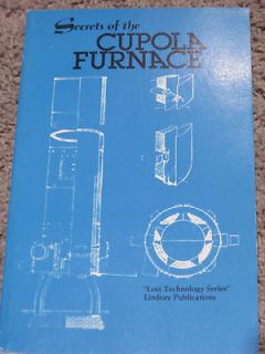 Secrets of The Cupola Furnace Lost Technology Series Lindsay