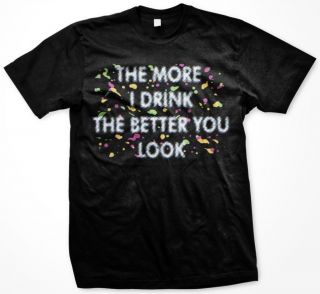 Drink the Better You Look Men’s T Shirt Tee Funny Drinking Beer
