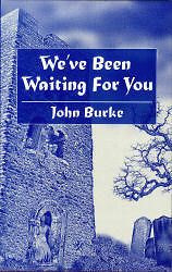 WEVE BEEN WAITING FOR YOU John Burke 1st ed 500 COPY LIMITED HC fine
