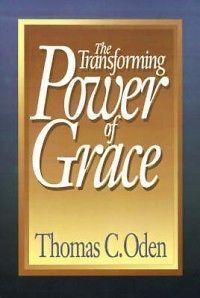 The Transforming Power of Grace NEW by Thomas C. Oden