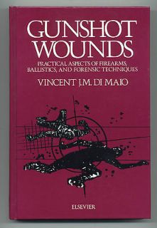 Gunshot Wounds by Vincent J.M. Di Maio 1985 Hardcover