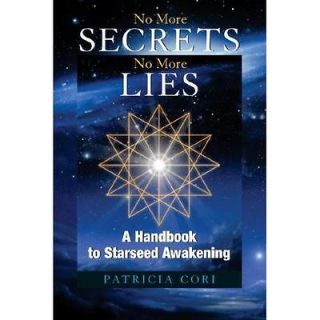 Secrets, No More Lies A Handbook to Starseed Awakening   Cori, Patr