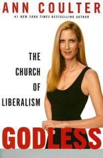 Godless The Church of Liberalism by Ann H. Coulter (2006, Hardcover