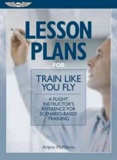 Lesson Plans to Train Like You Fly A Flight Instructors Reference