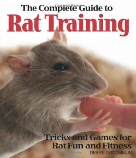 The Complete Guide to Rat Training Debbi e Ducommun