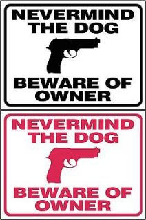 / HUMOR SIGN NEVERMIND THE DOG BEWARE OF OWNER Plastic or Metal