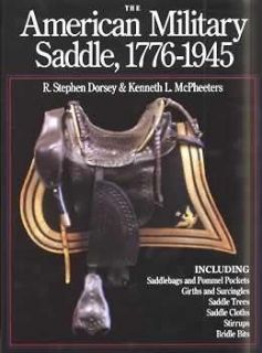 Military Saddle, 1776 1945 by R. Stephen Dorsey and Kenneth L