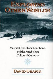 Other Worlds Margaret Fox, Elisha Kent Kane, and the Antebellum Cultu