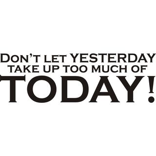 Dont Let Yesterday Take Up Too Much Of Today Vinyl Art Quote (Black Materials VinylDimensions 7 inches high x 22 inches long  )