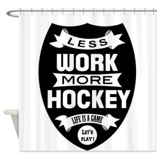  Less work more Hockey Shower Curtain  Use code FREECART at Checkout